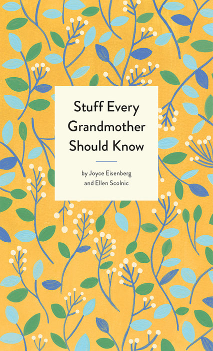 stuff every grandmother should know by joyce eisenberg and ellen scolnic
